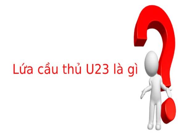 U23 là gì? Đội tuyển U23 được tham gia giải đấu nào
