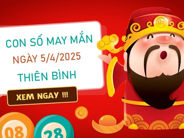 Phù trợ vận mệnh với số hái lộc cung Thiên Bình 5/4/2025