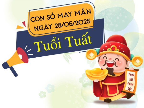 Con số vượng phát tài lộc tuổi Tuất ngày 28/5/2025